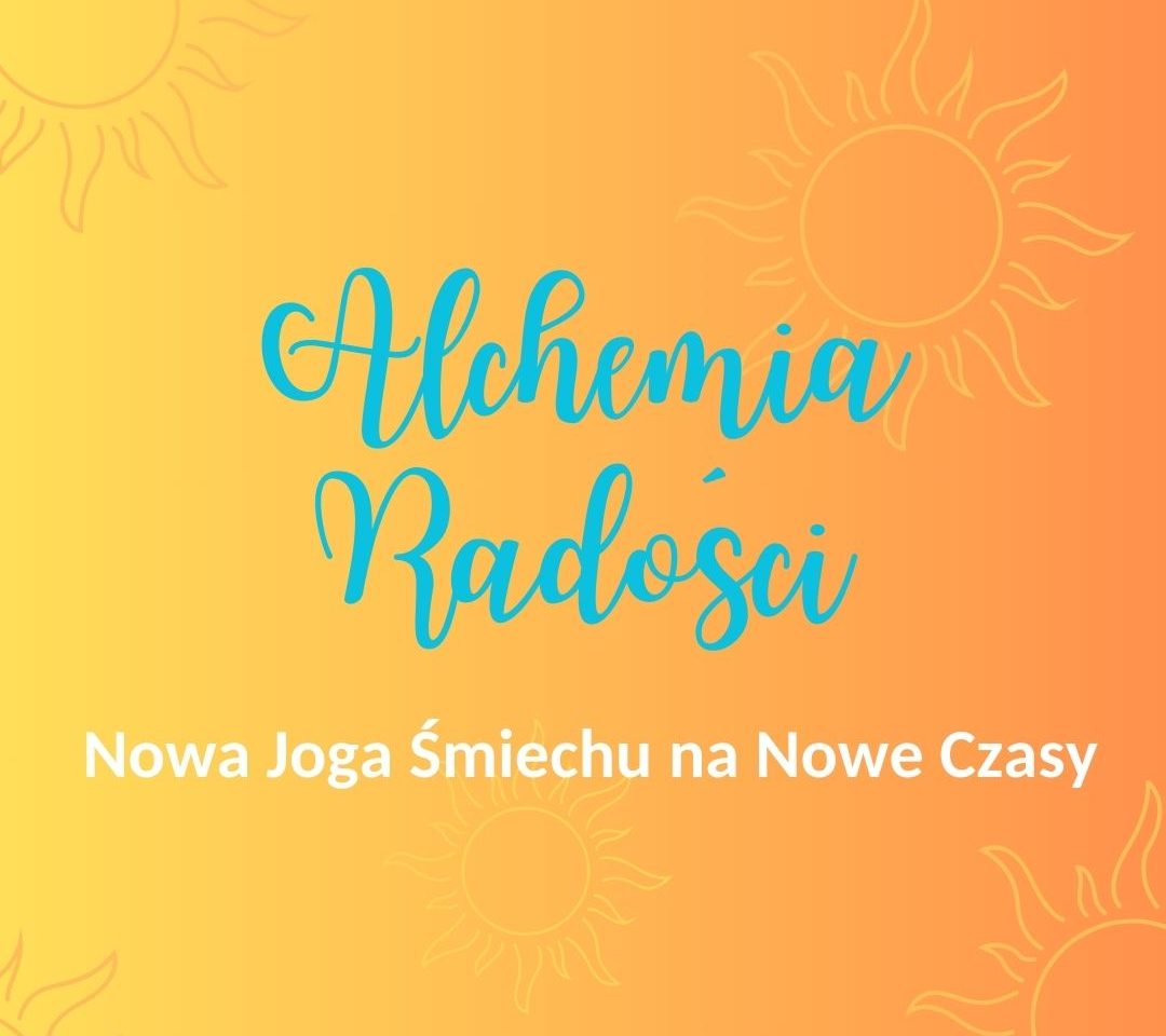 Alchemia Radości, czyli Nowa Joga Śmiechu na Nowe Czasy