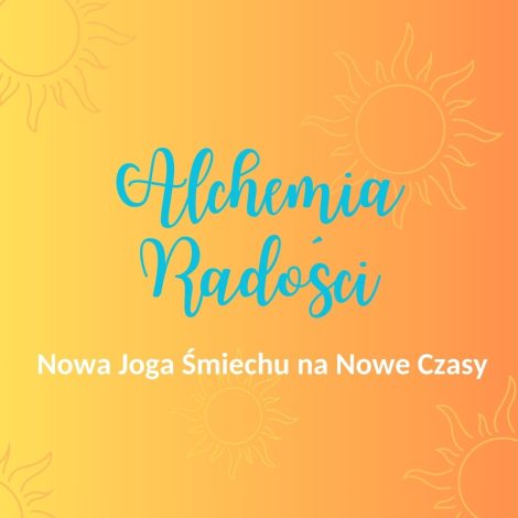 Alchemia Radości, czyli Nowa Joga Śmiechu na Nowe Czasy
